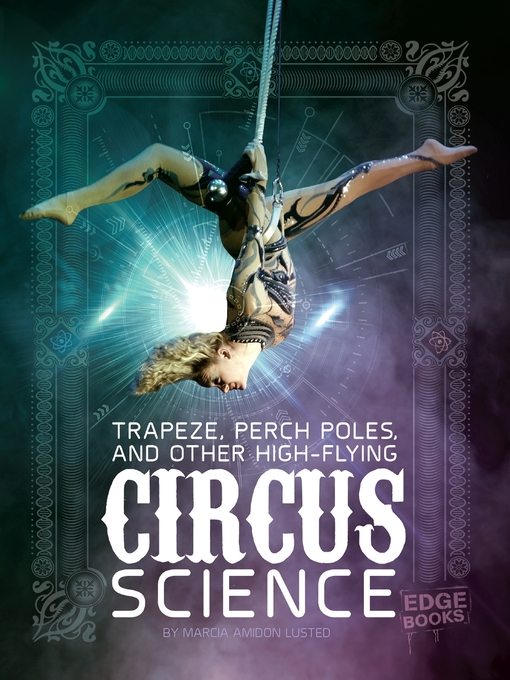 Title details for Trapeze, Perch Poles, and Other High-Flying Circus Science by Marcia Amidon Lusted - Available